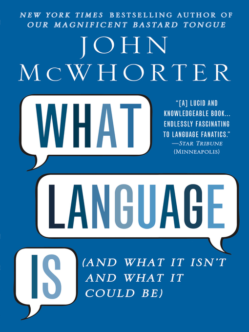 Title details for What Language Is by John McWhorter - Available